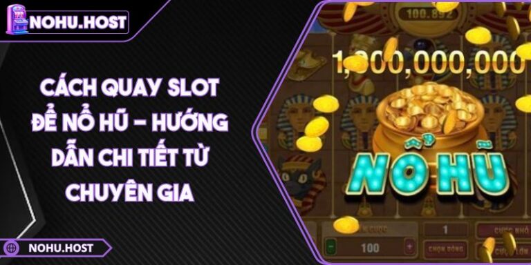 Cách Quay Slot Để Nổ Hũ - Hướng Dẫn Chi Tiết Từ Chuyên Gia 5 cách quay slot để nổ hũ