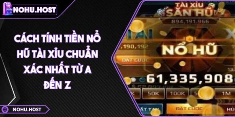 Cách Tính Tiền Nổ Hũ Tài Xỉu Chuẩn Xác Nhất Từ A Đến Z 10 cách tính tiền Nổ hũ Tài Xỉu