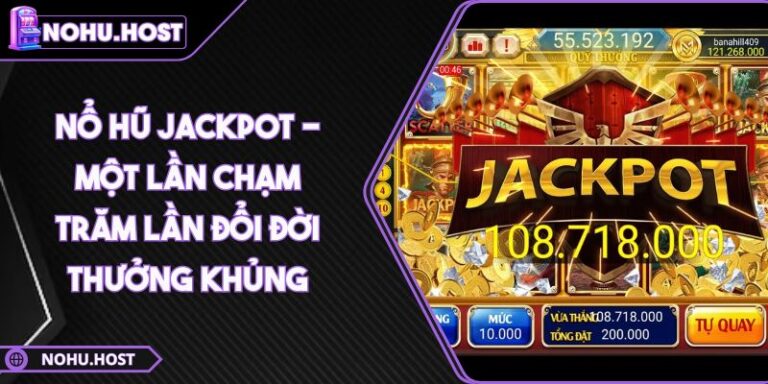Nổ Hũ Jackpot - Một Lần Chạm Trăm Lần Đổi Đời Thưởng Khủng 7 Nổ hũ Jackpot