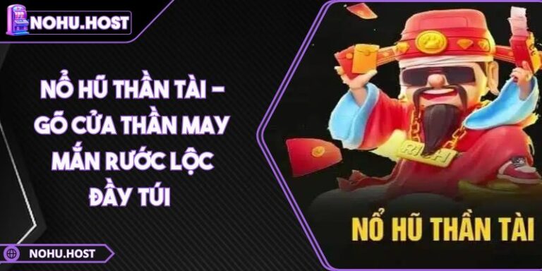 Nổ Hũ Thần Tài - Gõ Cửa Thần May Mắn Rước Lộc Đầy Túi  8 Nổ hũ Thần Tài