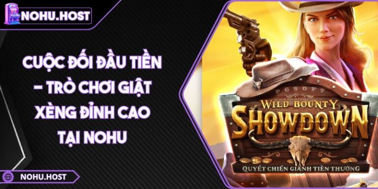 Cuộc Đối Đầu Tiền - Trò Chơi Giật Xèng Đỉnh Cao Tại NOHU 5 Cuộc Đối Đầu Tiền