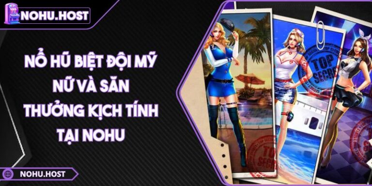 Nổ Hũ Biệt Đội Mỹ Nữ Và Săn Thưởng Kịch Tính Tại NOHU 1 Nổ hũ Biệt Đội Mỹ Nữ